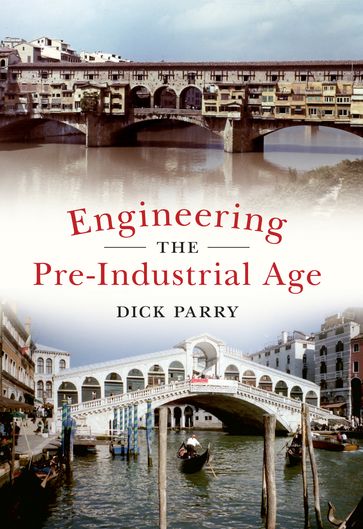 Engineering the Pre-Industrial Age - Dick Parry