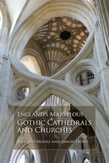 England's Marvelous Gothic Cathedrals and Churches - Richard Moore - Sawon Hong