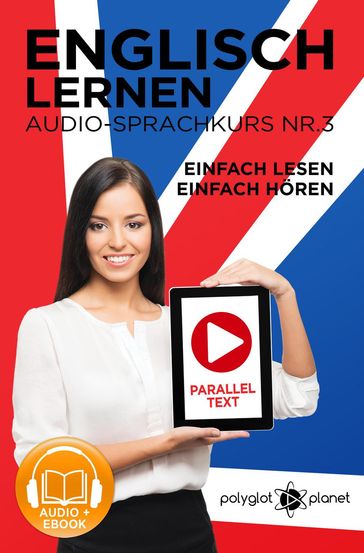 Englisch Lernen - Einfach Lesen - Einfach Hören   Paralleltext - Audio-Sprachkurs Nr. 3 - Polyglot Planet