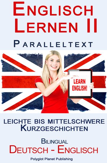 Englisch Lernen II Paralleltext - Leichte bis Mittelschwere Kurzgeschichten (Englisch - Deutsch) Bilingual - Polyglot Planet Publishing