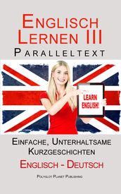 Englisch Lernen III - Paralleltext - Einfache, unterhaltsame Geschichten (Deutsch - Englisch)