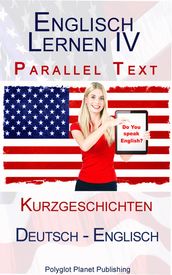 Englisch Lernen IV - Parallel Text - Kurzgeschichten (Deutsch - Englisch)