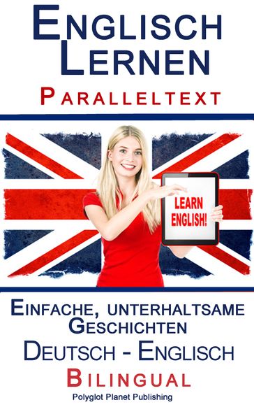 Englisch Lernen - Paralleltext - Einfache, unterhaltsame Geschichten (Deutsch - Englisch) Bilingual - Polyglot Planet Publishing