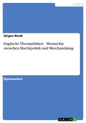 Englische Thronjubilaen - Monarchie zwischen Machtpolitik und Merchandising