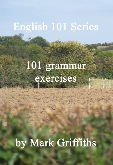 English 101 Series: 101 Grammar Exercises - Mark Griffiths