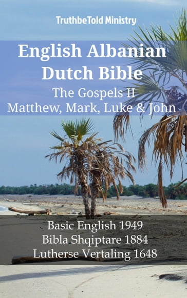 English Albanian Dutch Bible - The Gospels II - Matthew, Mark, Luke & John - Truthbetold Ministry