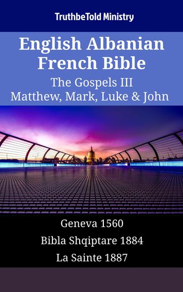 English Albanian French Bible - The Gospels III - Matthew, Mark, Luke & John - Truthbetold Ministry