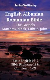 English Albanian Romanian Bible - The Gospels - Matthew, Mark, Luke & John