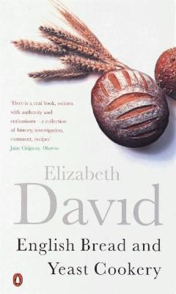 English Bread and Yeast Cookery - Elizabeth David