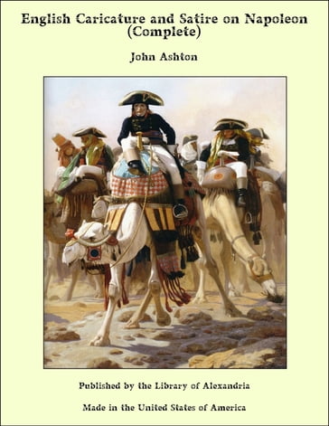 English Caricature and Satire on Napoleon (Complete) - John Ashton