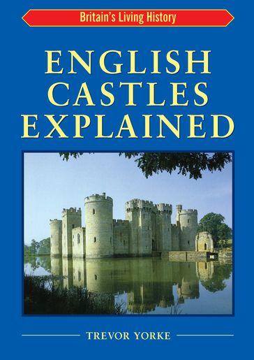 English Castles Explained - Trevor Yorke