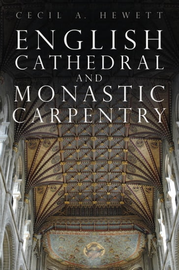 English Cathedral and Monastic Carpentry - Cecil A. Hewett
