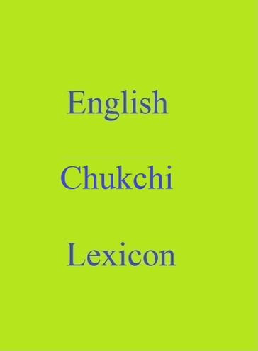 English Chukchi Lexicon - Robert Goh