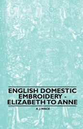 English Domestic Embroidery - Elizabeth to Anne