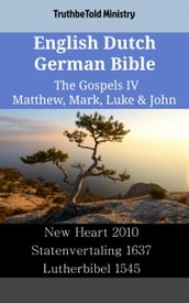 English Dutch German Bible - The Gospels IV - Matthew, Mark, Luke & John