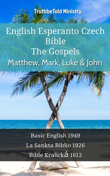 English Esperanto Czech Bible - The Gospels - Matthew, Mark, Luke & John - Truthbetold Ministry