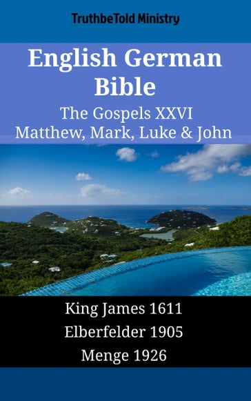 English German Bible - The Gospels XXVI - Matthew, Mark, Luke & John - Truthbetold Ministry