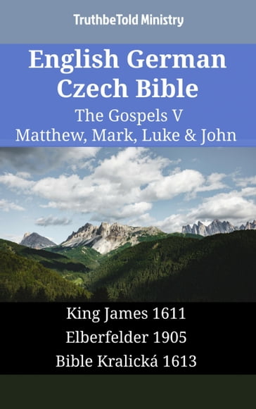 English German Czech Bible - The Gospels V - Matthew, Mark, Luke & John - Truthbetold Ministry