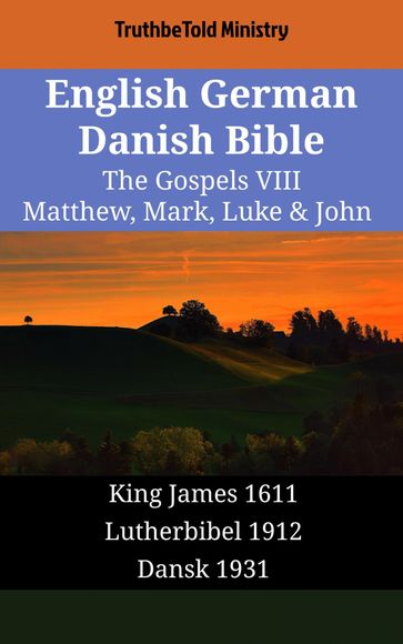 English German Danish Bible - The Gospels VIII - Matthew, Mark, Luke & John - Truthbetold Ministry