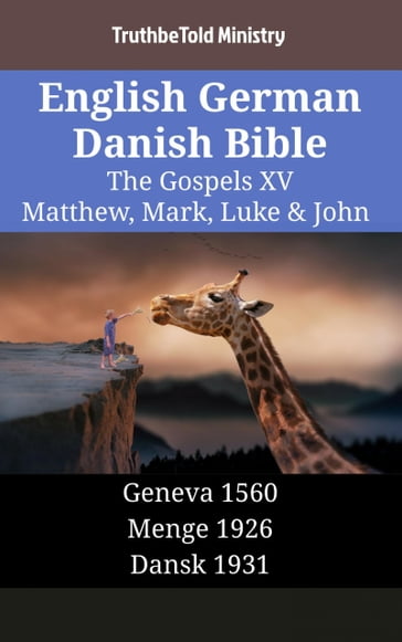 English German Danish Bible - The Gospels XV - Matthew, Mark, Luke & John - Truthbetold Ministry