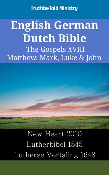 English German Dutch Bible - The Gospels XVIII - Matthew, Mark, Luke & John - Truthbetold Ministry
