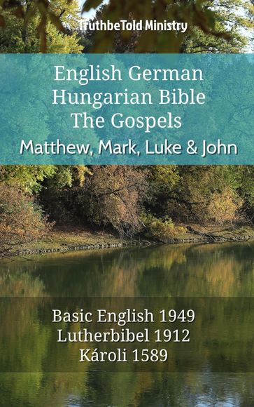 English German Hungarian Bible - The Gospels - Matthew, Mark, Luke & John - Truthbetold Ministry