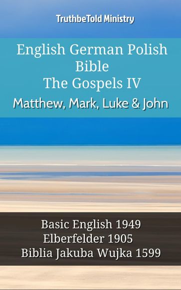 English German Polish Bible - The Gospels IV - Matthew, Mark, Luke & John - Truthbetold Ministry