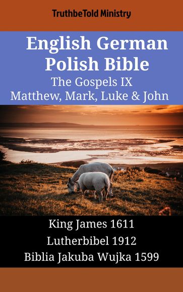 English German Polish Bible - The Gospels IX - Matthew, Mark, Luke & John - Truthbetold Ministry