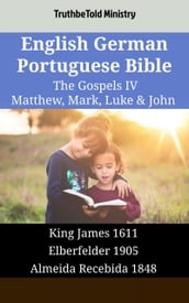 English German Portuguese Bible - The Gospels IV - Matthew, Mark, Luke & John