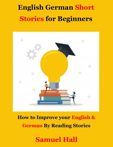 English German Short Stories for Beginners - Samuel Hall