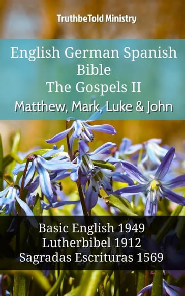 English German Spanish Bible - The Gospels II - Matthew, Mark, Luke & John - Truthbetold Ministry