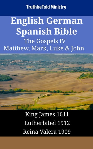 English German Spanish Bible - The Gospels IV - Matthew, Mark, Luke & John - Truthbetold Ministry
