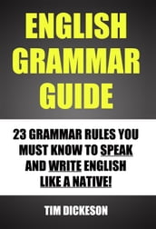 English Grammar Guide: 23 Grammar Rules You Must Know To Speak and Write English Like A Native