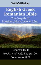 English Greek Romanian Bible - The Gospels III - Matthew, Mark, Luke & John