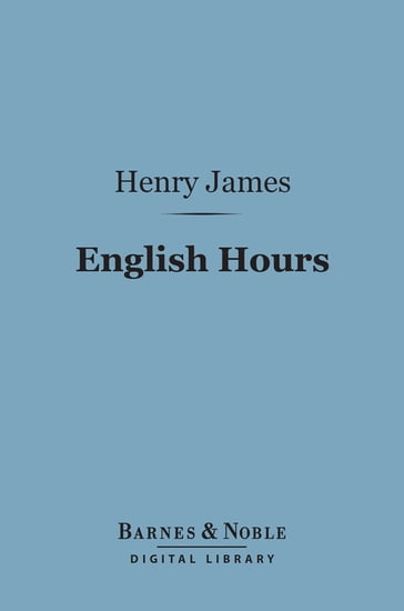 English Hours (Barnes & Noble Digital Library) - James Henry