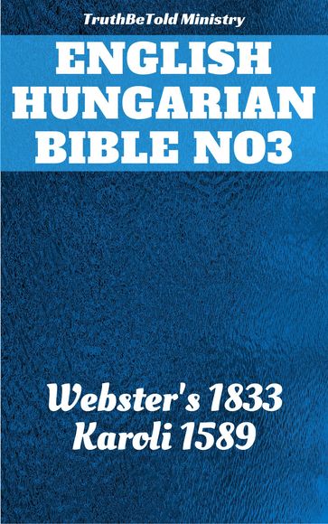 English Hungarian Bible No3 - Gáspár Károli - Joern Andre Halseth - Noah Webster - Truthbetold Ministry