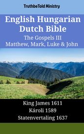 English Hungarian Dutch Bible - The Gospels III - Matthew, Mark, Luke & John