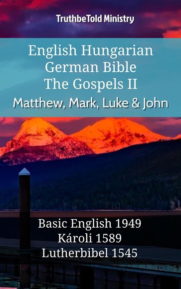 English Hungarian German Bible - The Gospels II - Matthew, Mark, Luke & John - Truthbetold Ministry
