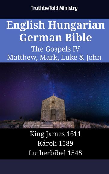English Hungarian German Bible - The Gospels IV - Matthew, Mark, Luke & John - Truthbetold Ministry