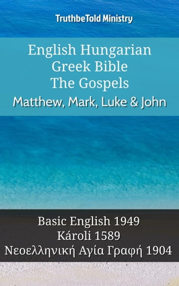 English Hungarian Greek Bible - The Gospels - Matthew, Mark, Luke & John - Truthbetold Ministry