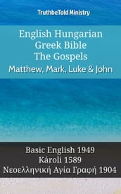 English Hungarian Greek Bible - The Gospels - Matthew, Mark, Luke & John