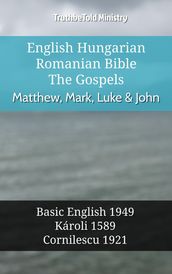 English Hungarian Romanian Bible - The Gospels - Matthew, Mark, Luke & John