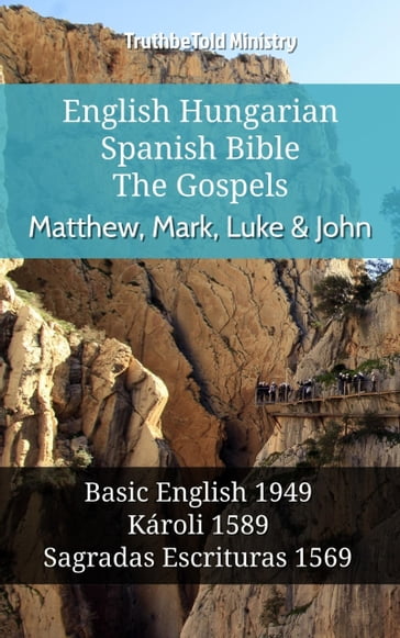 English Hungarian Spanish Bible - The Gospels - Matthew, Mark, Luke & John - Truthbetold Ministry