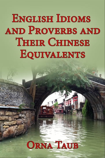 English Idioms & Proverbs and Their Chinese Equivalents - orna taub