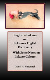 English: Ilokano and Ilokano - English Dictionary - With Some Notes on Ilokano Culture