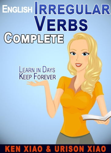 English Irregular Verbs Complete: Learn in Days, Keep Forever - Ken Xiao - Urison Xiao