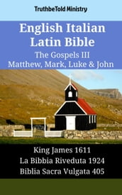 English Italian Latin Bible - The Gospels III - Matthew, Mark, Luke & John