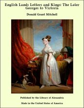 English Lands Letters and Kings: The Later Georges to Victoria