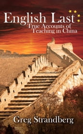 English Last: True Accounts of Teaching in China