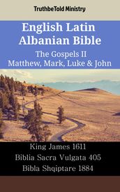 English Latin Albanian Bible - The Gospels II - Matthew, Mark, Luke & John